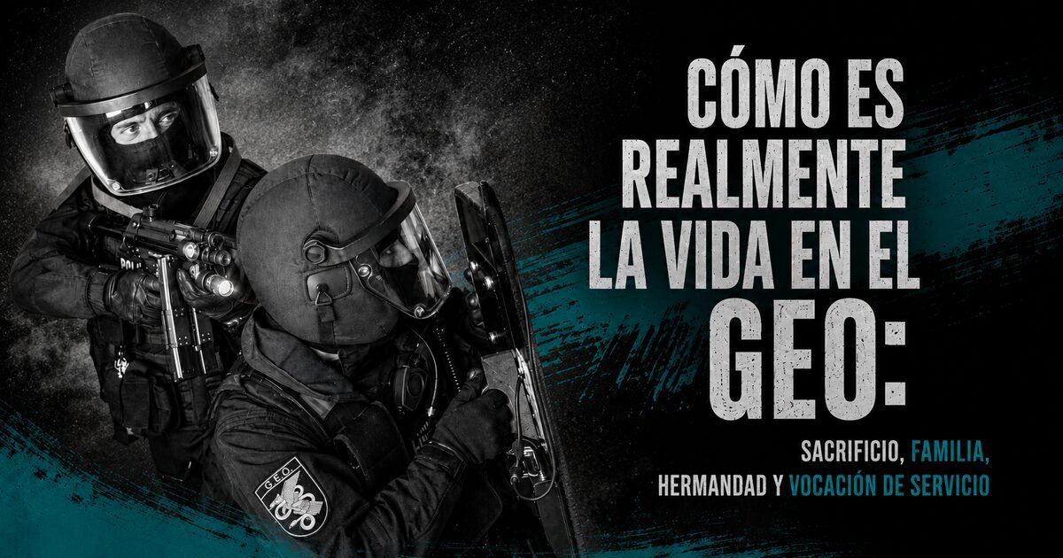 Cómo es realmente la vida en el GEO: sacrificio, familia, hermandad y vocación de servicio
